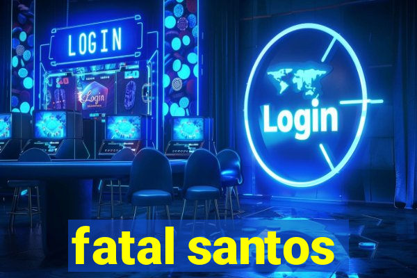 fatal santos